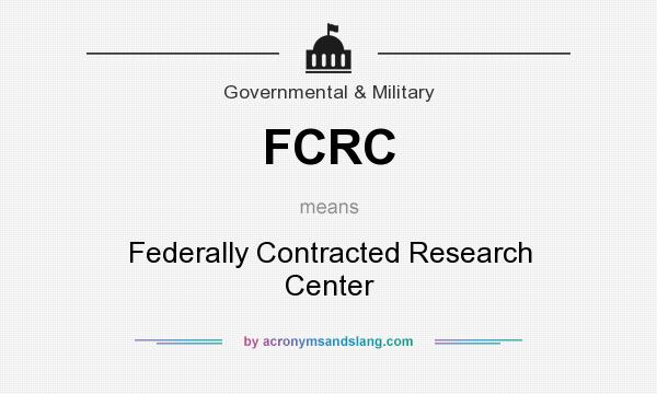What does FCRC mean? It stands for Federally Contracted Research Center