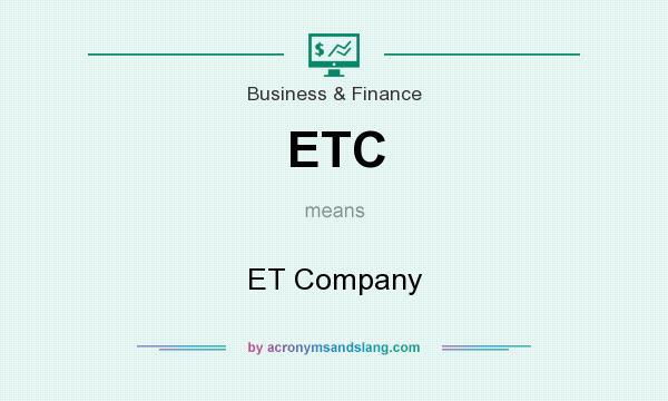 What does ETC mean? It stands for ET Company