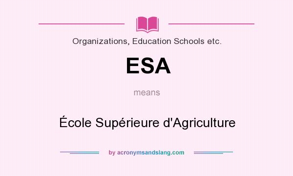 What does ESA mean? It stands for École Supérieure d`Agriculture