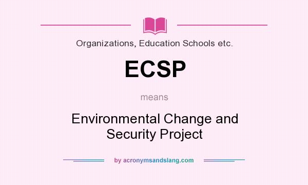 What does ECSP mean? It stands for Environmental Change and Security Project