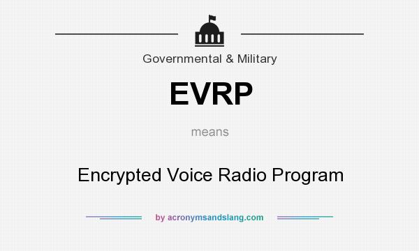 What does EVRP mean? It stands for Encrypted Voice Radio Program