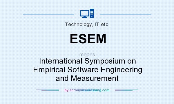 What does ESEM mean? It stands for International Symposium on Empirical Software Engineering and Measurement