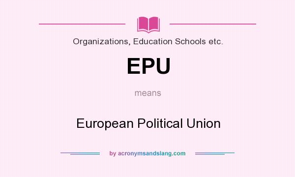 What does EPU mean? It stands for European Political Union