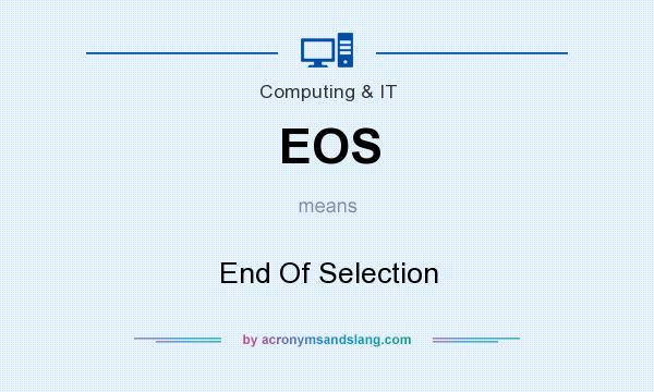 What does EOS mean? It stands for End Of Selection