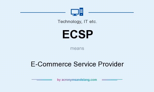 What does ECSP mean? It stands for E-Commerce Service Provider