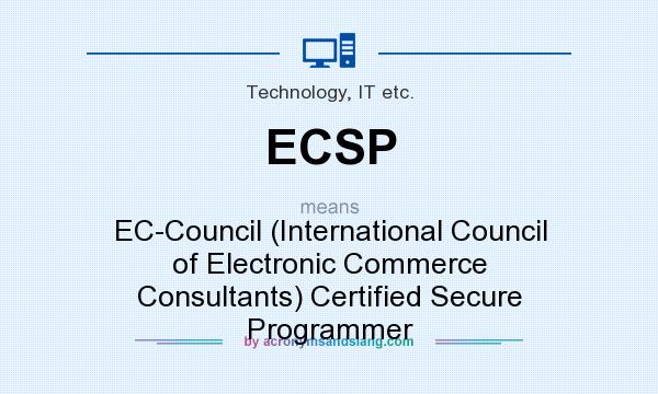 What does ECSP mean? It stands for EC-Council (International Council of Electronic Commerce Consultants) Certified Secure Programmer