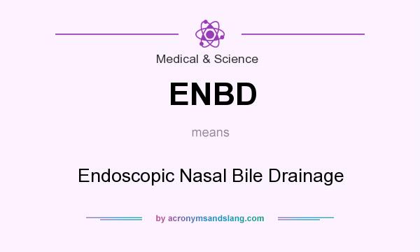 What does ENBD mean? It stands for Endoscopic Nasal Bile Drainage