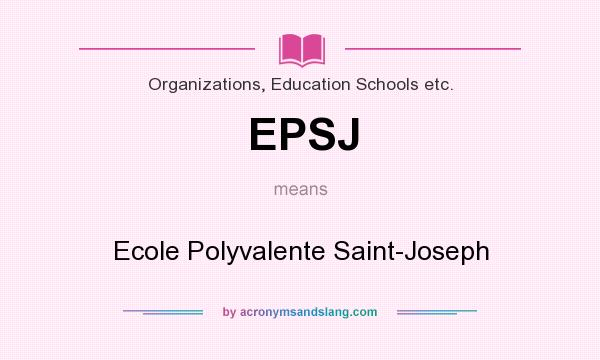 What does EPSJ mean? It stands for Ecole Polyvalente Saint-Joseph