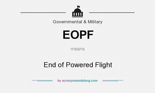 What does EOPF mean? It stands for End of Powered Flight
