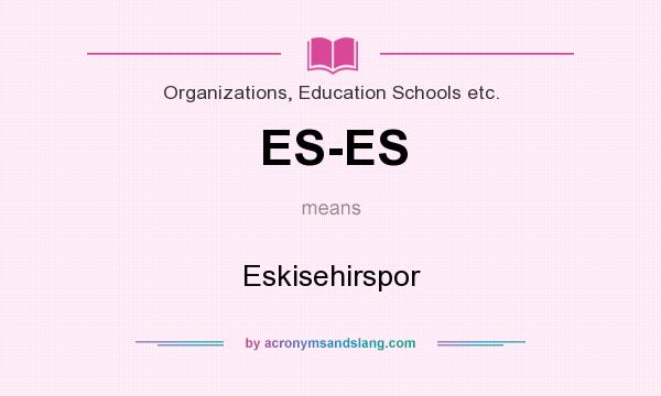 What does ES-ES mean? It stands for Eskisehirspor