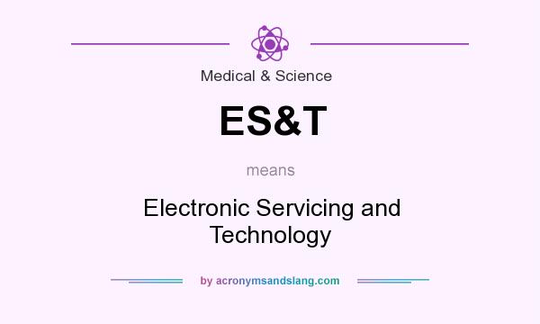 What does ES&T mean? It stands for Electronic Servicing and Technology