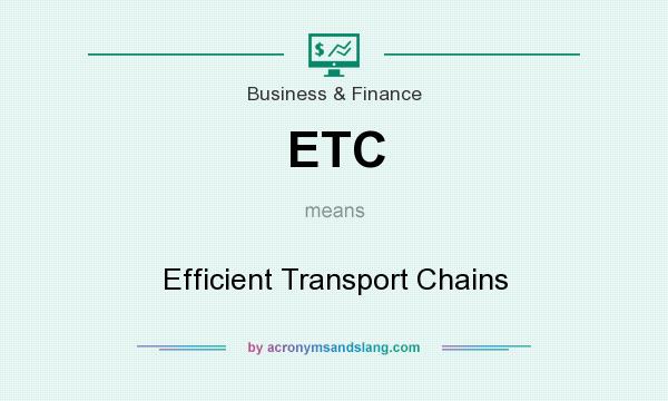 What does ETC mean? It stands for Efficient Transport Chains