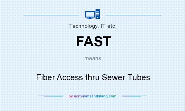 What does FAST mean? It stands for Fiber Access thru Sewer Tubes