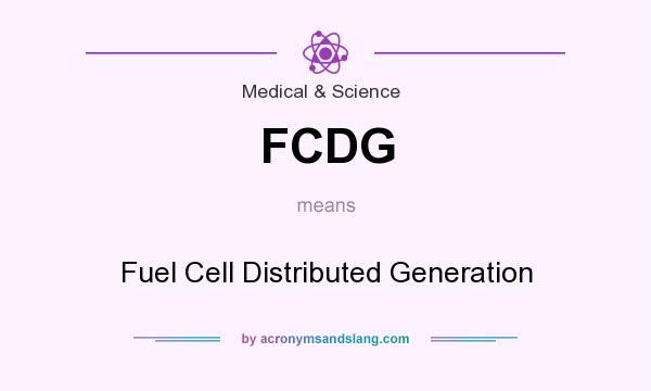 What does FCDG mean? It stands for Fuel Cell Distributed Generation
