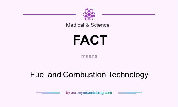 What does FACT mean? It stands for Fuel and Combustion Technology