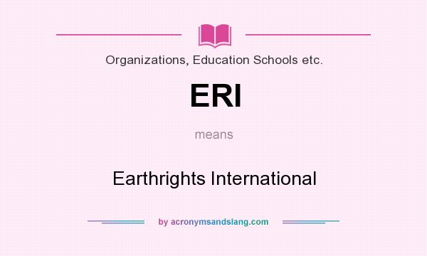 What does ERI mean? It stands for Earthrights International