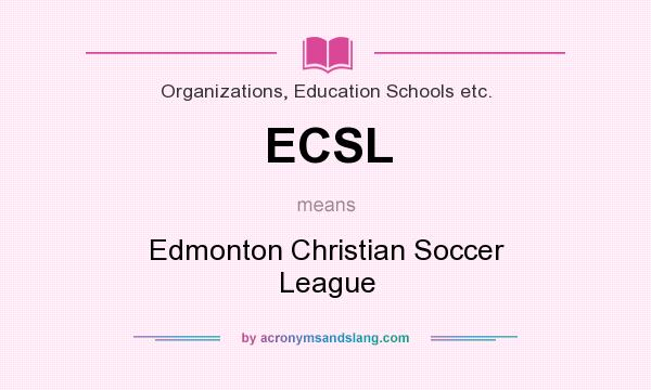 What does ECSL mean? It stands for Edmonton Christian Soccer League