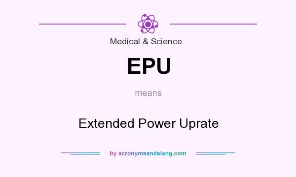 What does EPU mean? It stands for Extended Power Uprate