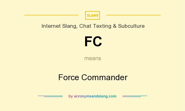 What does FC mean? It stands for Force Commander