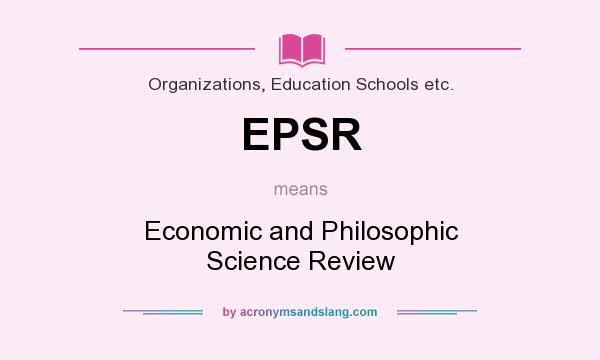 What does EPSR mean? It stands for Economic and Philosophic Science Review