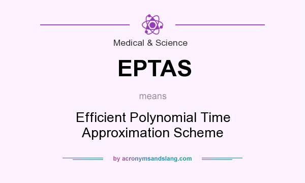 What does EPTAS mean? It stands for Efficient Polynomial Time Approximation Scheme