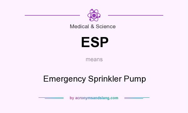 What does ESP mean? It stands for Emergency Sprinkler Pump