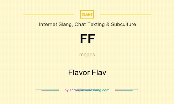 What does FF mean? It stands for Flavor Flav