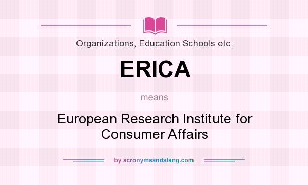 What does ERICA mean? It stands for European Research Institute for Consumer Affairs