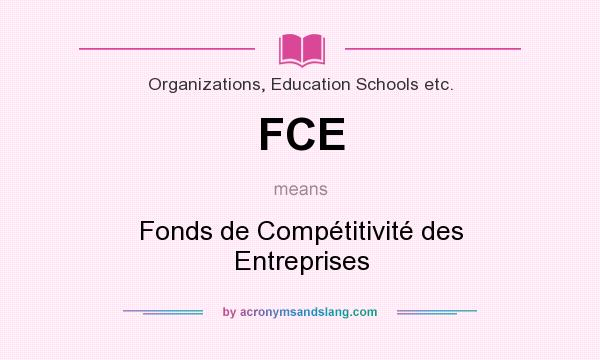 What does FCE mean? It stands for Fonds de Compétitivité des Entreprises