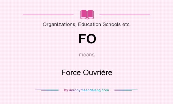 What does FO mean? It stands for Force Ouvrière