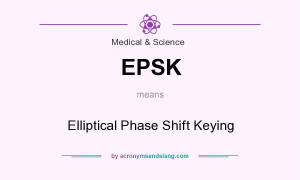 What does EPSK mean? It stands for Elliptical Phase Shift Keying