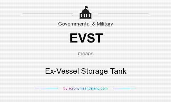 What does EVST mean? It stands for Ex-Vessel Storage Tank