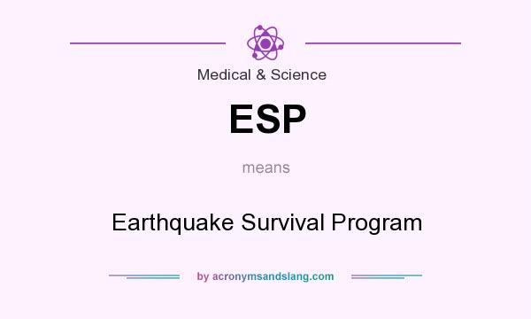 What does ESP mean? It stands for Earthquake Survival Program