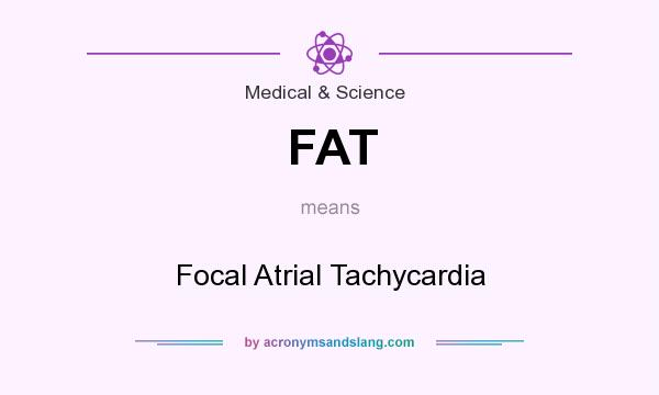 What does FAT mean? It stands for Focal Atrial Tachycardia