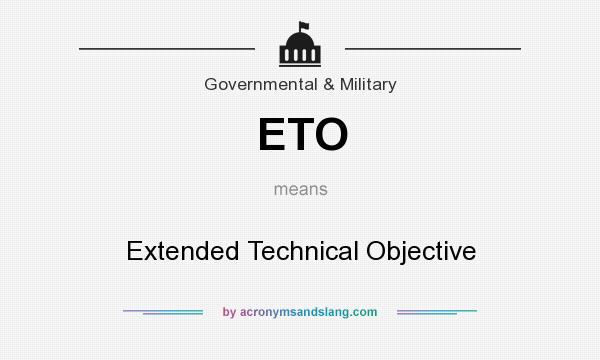 What does ETO mean? It stands for Extended Technical Objective