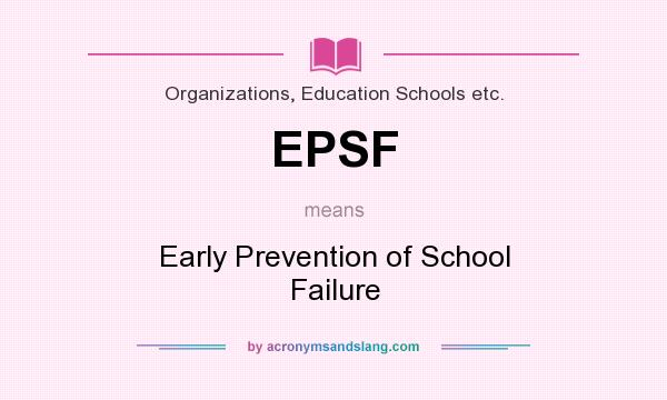 What does EPSF mean? It stands for Early Prevention of School Failure