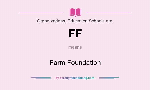 What does FF mean? It stands for Farm Foundation