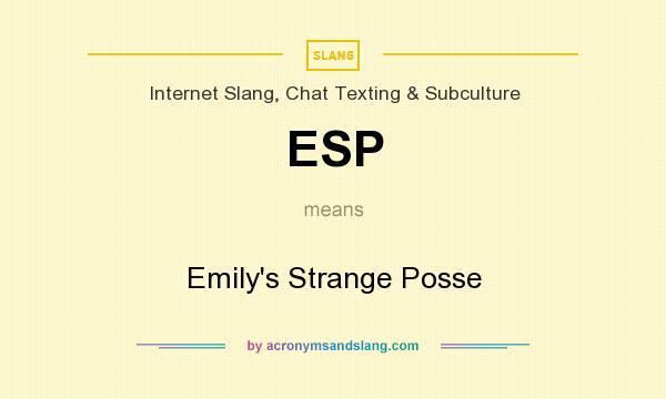 What does ESP mean? It stands for Emily`s Strange Posse