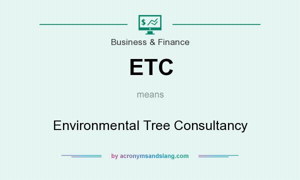 What does ETC mean? It stands for Environmental Tree Consultancy