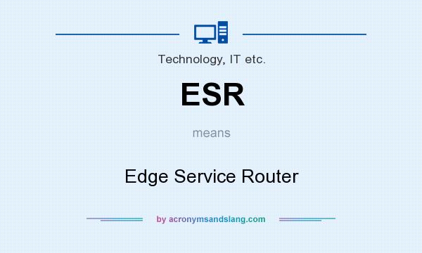 What does ESR mean? It stands for Edge Service Router