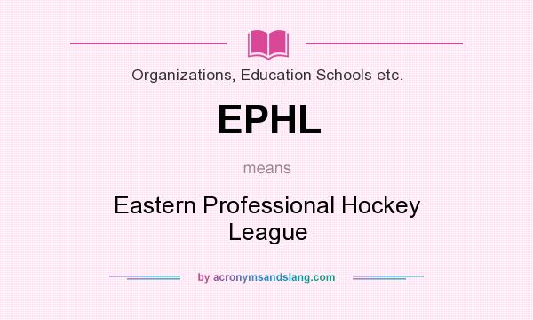 What does EPHL mean? It stands for Eastern Professional Hockey League