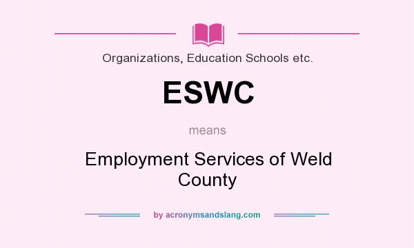 What does ESWC mean? It stands for Employment Services of Weld County