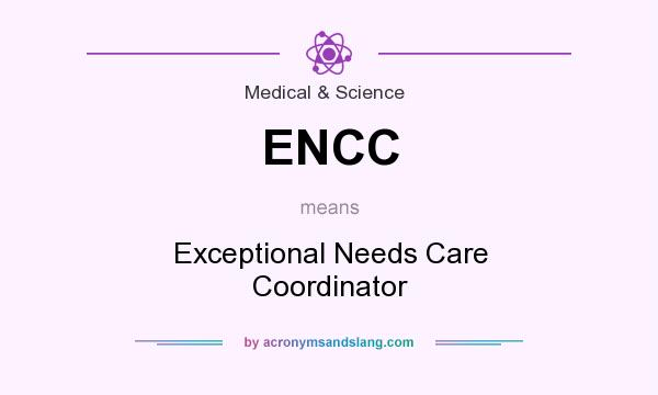 What does ENCC mean? It stands for Exceptional Needs Care Coordinator