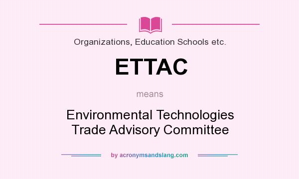 What does ETTAC mean? It stands for Environmental Technologies Trade Advisory Committee