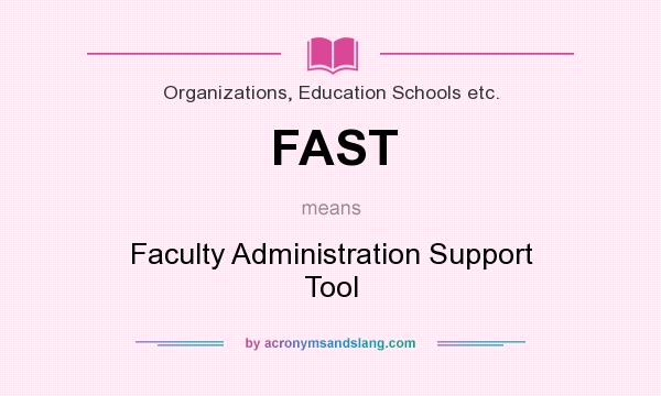 What does FAST mean? It stands for Faculty Administration Support Tool