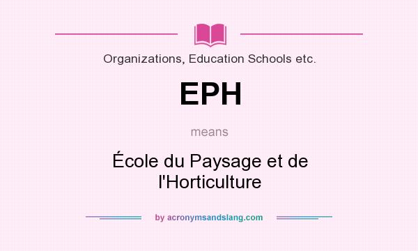 What does EPH mean? It stands for École du Paysage et de l`Horticulture