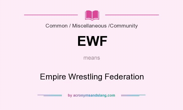What does EWF mean? It stands for Empire Wrestling Federation