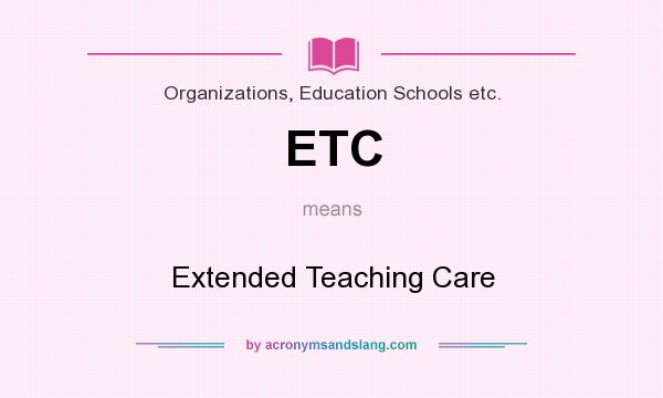 What does ETC mean? It stands for Extended Teaching Care