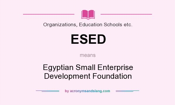What does ESED mean? It stands for Egyptian Small Enterprise Development Foundation