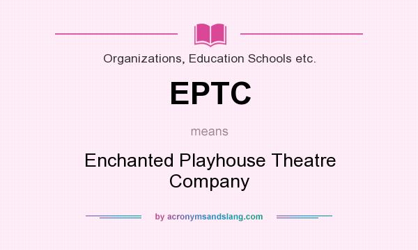What does EPTC mean? It stands for Enchanted Playhouse Theatre Company